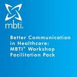 Better Communication in Healthcare: MBTI<sup>®</sup> Workshop Facilitation Pack