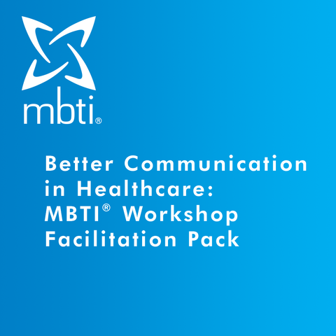 Better Communication in Healthcare: MBTI<sup>®</sup> Workshop Facilitation Pack